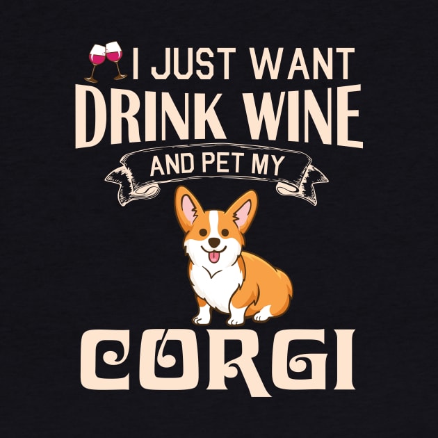 I Just Want Drink Wine And Pet My Corgi Dog Happy Dog Mother Father Mommy Daddy Drinker Summer Day by bakhanh123